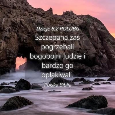 Picture 04 - Dzieje 8:2 POLUBG - Szczepana zaś pogrzebali bogobojni ludzie i - Bible Verse Picture