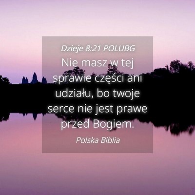 Picture 04 - Dzieje 8:21 POLUBG - Nie masz w tej sprawie części ani udziału, bo - Bible Verse Picture