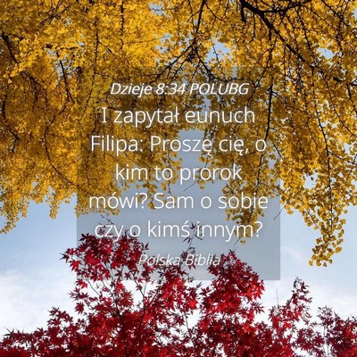 Picture 04 - Dzieje 8:34 POLUBG - I zapytał eunuch Filipa: Proszę cię, o kim to - Bible Verse Picture