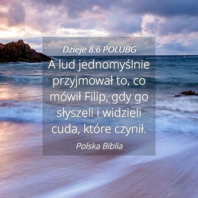 Picture 04 - Dzieje 8:6 POLUBG - A lud jednomyślnie przyjmował to, co mówił - Bible Verse Picture