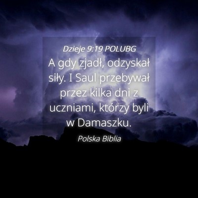 Picture 04 - Dzieje 9:19 POLUBG - A gdy zjadł, odzyskał siły. I Saul przebywał - Bible Verse Picture
