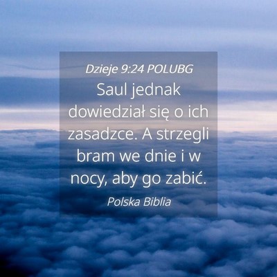 Picture 04 - Dzieje 9:24 POLUBG - Saul jednak dowiedział się o ich zasadzce. A - Bible Verse Picture