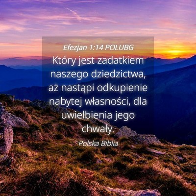 Picture 04 - Efezjan 1:14 POLUBG - Który jest zadatkiem naszego dziedzictwa, aż - Bible Verse Picture