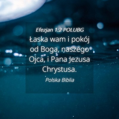 Picture 04 - Efezjan 1:2 POLUBG - Łaska wam i pokój od Boga, naszego Ojca, i Pana - Bible Verse Picture