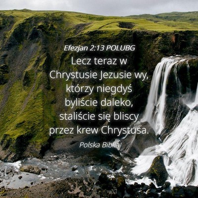 Picture 04 - Efezjan 2:13 POLUBG - Lecz teraz w Chrystusie Jezusie wy, którzy - Bible Verse Picture