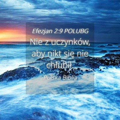Picture 04 - Efezjan 2:9 POLUBG - Nie z uczynków, aby nikt się nie - Bible Verse Picture