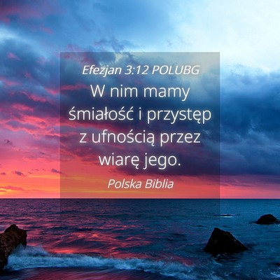 Picture 04 - Efezjan 3:12 POLUBG - W nim mamy śmiałość i przystęp z ufnością - Bible Verse Picture