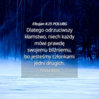 Picture 04 - Efezjan 4:25 POLUBG - Dlatego odrzuciwszy kłamstwo, niech każdy mówi - Bible Verse Picture