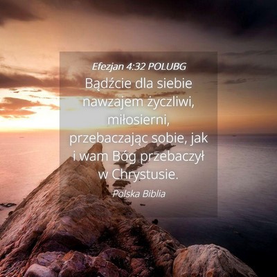 Picture 04 - Efezjan 4:32 POLUBG - Bądźcie dla siebie nawzajem życzliwi, - Bible Verse Picture