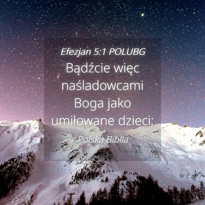 Picture 04 - Efezjan 5:1 POLUBG - Bądźcie więc naśladowcami Boga jako - Bible Verse Picture