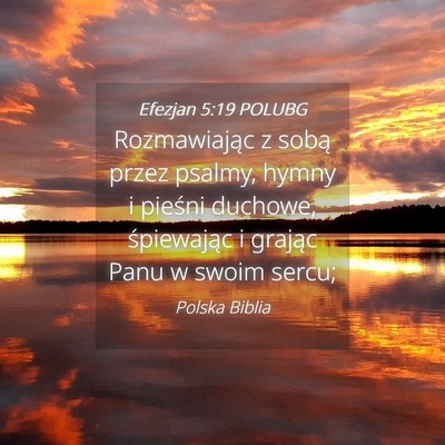 Picture 04 - Efezjan 5:19 POLUBG - Rozmawiając z sobą przez psalmy, hymny i - Bible Verse Picture
