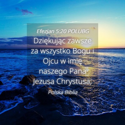 Picture 04 - Efezjan 5:20 POLUBG - Dziękując zawsze za wszystko Bogu i Ojcu w - Bible Verse Picture