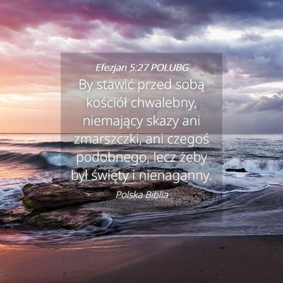 Picture 04 - Efezjan 5:27 POLUBG - By stawić przed sobą kościół chwalebny, - Bible Verse Picture