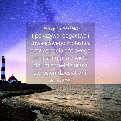 Picture 04 - Estery 1:4 POLUBG - I pokazywał bogactwa i chwałę swego królestwa - Bible Verse Picture