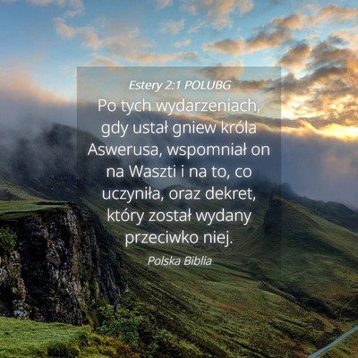 Picture 04 - Estery 2:1 POLUBG - Po tych wydarzeniach, gdy ustał gniew króla - Bible Verse Picture