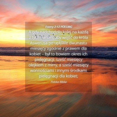 Picture 04 - Estery 2:12 POLUBG - A gdy nadchodziła kolej na każdą z tych - Bible Verse Picture