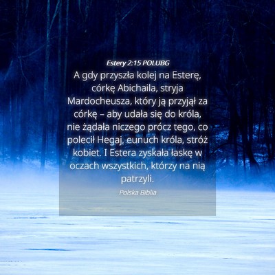 Picture 04 - Estery 2:15 POLUBG - A gdy przyszła kolej na Esterę, córkę - Bible Verse Picture