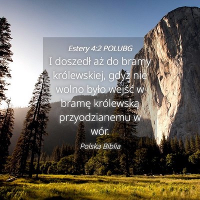 Picture 04 - Estery 4:2 POLUBG - I doszedł aż do bramy królewskiej, gdyż nie - Bible Verse Picture