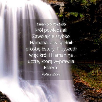 Picture 04 - Estery 5:5 POLUBG - Król powiedział: Zawołajcie szybko Hamana, aby - Bible Verse Picture