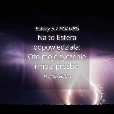 Picture 04 - Estery 5:7 POLUBG - Na to Estera odpowiedziała: Oto moje życzenie i - Bible Verse Picture