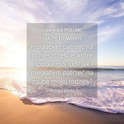 Picture 04 - Estery 8:6 POLUBG - Jakże bowiem mogłabym patrzeć na to - Bible Verse Picture