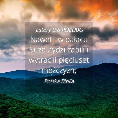 Picture 04 - Estery 9:6 POLUBG - Nawet i w pałacu Suza Żydzi zabili i wytracili - Bible Verse Picture