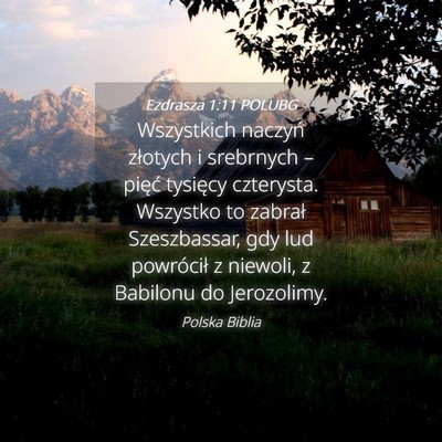 Picture 04 - Ezdrasza 1:11 POLUBG - Wszystkich naczyń złotych i srebrnych – - Bible Verse Picture