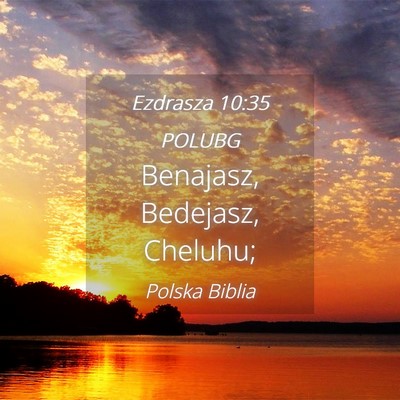 Picture 04 - Ezdrasza 10:35 POLUBG - Benajasz, Bedejasz, - Bible Verse Picture