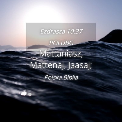 Picture 04 - Ezdrasza 10:37 POLUBG - Mattaniasz, Mattenaj, - Bible Verse Picture