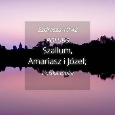 Picture 04 - Ezdrasza 10:42 POLUBG - Szallum, Amariasz i - Bible Verse Picture