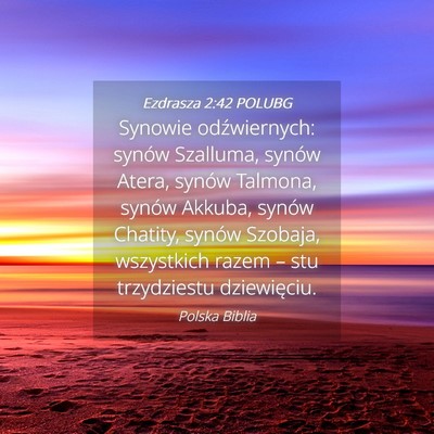 Picture 04 - Ezdrasza 2:42 POLUBG - Synowie odźwiernych: synów Szalluma, synów - Bible Verse Picture