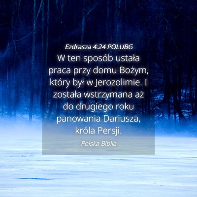 Picture 04 - Ezdrasza 4:24 POLUBG - W ten sposób ustała praca przy domu Bożym, - Bible Verse Picture