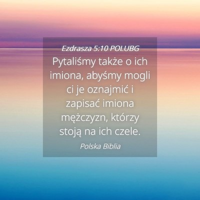 Picture 04 - Ezdrasza 5:10 POLUBG - Pytaliśmy także o ich imiona, abyśmy mogli ci - Bible Verse Picture