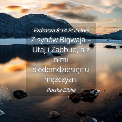 Picture 04 - Ezdrasza 8:14 POLUBG - Z synów Bigwaja – Utaj i Zabbud, a z nimi - Bible Verse Picture