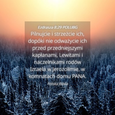 Picture 04 - Ezdrasza 8:29 POLUBG - Pilnujcie i strzeżcie ich, dopóki nie - Bible Verse Picture