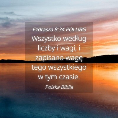 Picture 04 - Ezdrasza 8:34 POLUBG - Wszystko według liczby i wagi; i zapisano wagę - Bible Verse Picture