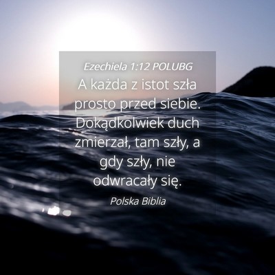 Picture 04 - Ezechiela 1:12 POLUBG - A każda z istot szła prosto przed siebie. - Bible Verse Picture
