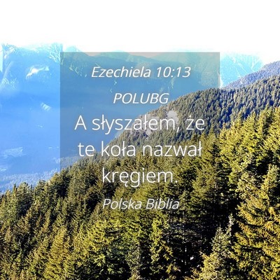 Picture 04 - Ezechiela 10:13 POLUBG - A słyszałem, że te koła nazwał - Bible Verse Picture