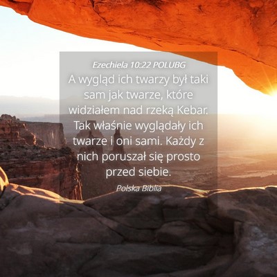 Picture 04 - Ezechiela 10:22 POLUBG - A wygląd ich twarzy był taki sam jak twarze, - Bible Verse Picture