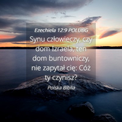 Picture 04 - Ezechiela 12:9 POLUBG - Synu człowieczy, czy dom Izraela, ten dom - Bible Verse Picture