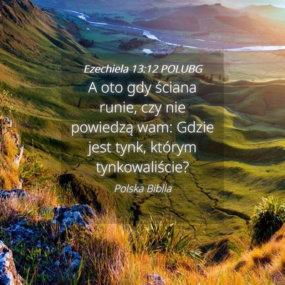 Picture 04 - Ezechiela 13:12 POLUBG - A oto gdy ściana runie, czy nie powiedzą wam: - Bible Verse Picture