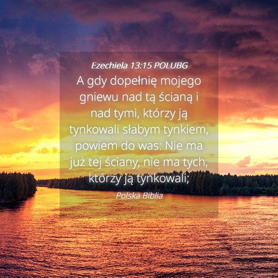 Picture 04 - Ezechiela 13:15 POLUBG - A gdy dopełnię mojego gniewu nad tą ścianą i - Bible Verse Picture