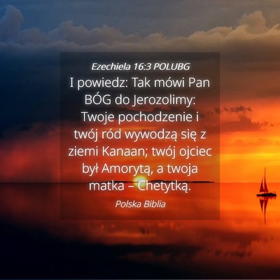 Picture 04 - Ezechiela 16:3 POLUBG - I powiedz: Tak mówi Pan BÓG do Jerozolimy: - Bible Verse Picture