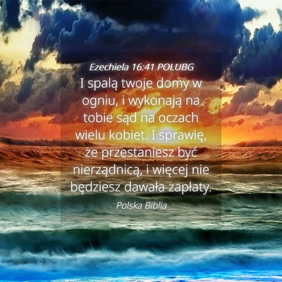 Picture 04 - Ezechiela 16:41 POLUBG - I spalą twoje domy w ogniu, i wykonają na tobie - Bible Verse Picture