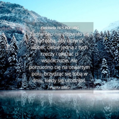 Picture 04 - Ezechiela 16:5 POLUBG - Żadne oko nie zlitowało się nad tobą, aby - Bible Verse Picture