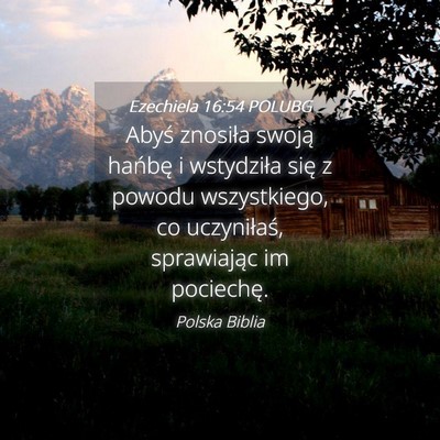 Picture 04 - Ezechiela 16:54 POLUBG - Abyś znosiła swoją hańbę i wstydziła się z - Bible Verse Picture