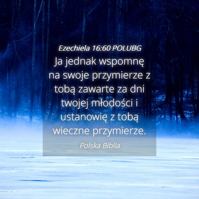 Picture 04 - Ezechiela 16:60 POLUBG - Ja jednak wspomnę na swoje przymierze z tobą - Bible Verse Picture
