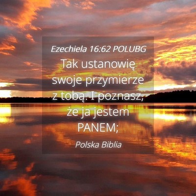 Picture 04 - Ezechiela 16:62 POLUBG - Tak ustanowię swoje przymierze z tobą. I - Bible Verse Picture