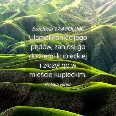 Picture 04 - Ezechiela 17:4 POLUBG - Ułamał koniec jego pędów, zaniósł go do - Bible Verse Picture