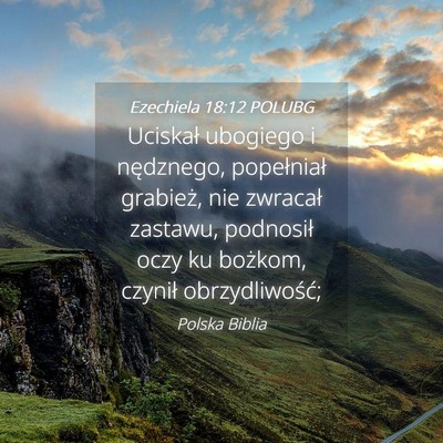 Picture 04 - Ezechiela 18:12 POLUBG - Uciskał ubogiego i nędznego, popełniał - Bible Verse Picture